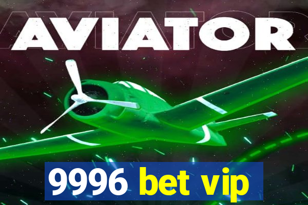 9996 bet vip